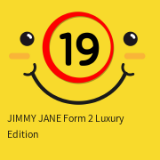 JIMMY JANE  Form 2 Luxury Edition